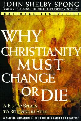 Why Christianity Must Change or Die: A Bishop Speaks to Believers in Exile