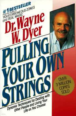 Pulling Your Own Strings: Dynamic Techniques for Dealing with Other People and Living Your Life as You Choose