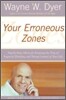 Your Erroneous Zones: Step-By-Step Advice for Escaping the Trap of Negative Thinking and Taking Control of Your Life