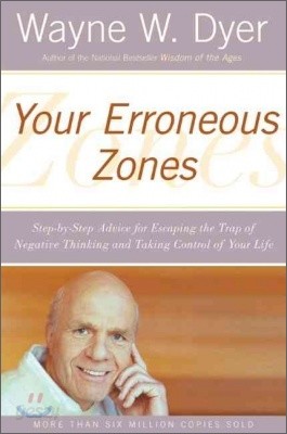 Your Erroneous Zones: Step-By-Step Advice for Escaping the Trap of Negative Thinking and Taking Control of Your Life