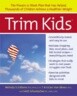 Trim Kids(tm): The Proven 12-Week Plan That Has Helped Thousands of Children Achieve a Healthier Weight
