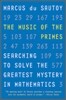 The Music of the Primes: Searching to Solve the Greatest Mystery in Mathematics