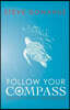 Follow Your Compass: And Find Your Life's True Direction