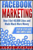 Facebook Marketing: How I Got 40,000 Likes and Made Much More Money - Step by Step Easy and Simple Guide