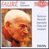 Vlado Perlemuter 포레: 녹턴 1번, 즉흥곡 2번, 뱃노래 외 - 블라도 페를뮈테르 (Faure: Nocturnes, Barcarolle, Impromptu, Theme and Variations)