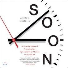 Soon: An Overdue History of Procrastination, from Leonardo and Darwin to You and Me