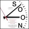 Soon: An Overdue History of Procrastination, from Leonardo and Darwin to You and Me