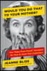 Would You Do That to Your Mother?: The Make Mom Proud Standard for How to Treat Your Customers
