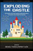 Exploding the Castle: Rethinking How Video Games & Game Mechanics Can Shape the Future of Education