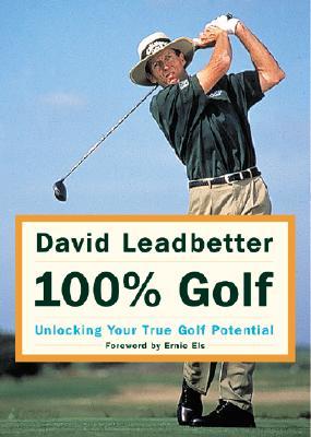 David Leadbetter 100% Golf: Unlocking Your True Golf Potential