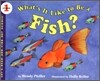 What's It Like to Be a Fish?