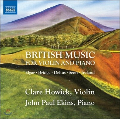 Clare Howick 영국 작곡가들의 바이올린과 피아노를 위한 작품들 - 엘가 / 브릿지 / 아일랜드 외 (British Music for Violin & Piano - Elgar / Bridge / Delius / Ireland) 클레어 호윅, 존 폴 에킨스