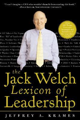 The Jack Welch Lexicon of Leadership: Over 250 Terms, Concepts, Strategies &amp; Initiatives of the Legendary Leader