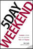 5 Day Weekend: Freedom to Make Your Life and Work Rich with Purpose