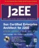 Sun Certified Enterprise Architects for J2EE: Exam 310-051 with CDROM