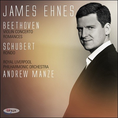 James Ehnes 베토벤: 바이올린 협주곡, 로망스 / 슈베르트: 론도 - 제임스 에네스, 앤드류 맨지, 로열 리버풀 필하모닉 (Beethoven: Violin Concerto, Romances Opp.40 & 50 / Schubert: Rondo D438)