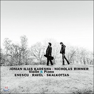 Jonian-Ilias Kadesha / Nicholas Rimmer 라벨 / 에네스쿠: 바이올린 소나타 - 요니안-일리야 카데샤, 니콜라스 림머 (Enescu / Ravel / Skalkottas: Works for Violin & Piano)