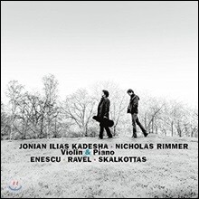 Jonian-Ilias Kadesha / Nicholas Rimmer 라벨 / 에네스쿠: 바이올린 소나타 - 요니안-일리야 카데샤, 니콜라스 림머 (Enescu / Ravel / Skalkottas: Works for Violin &amp; Piano)