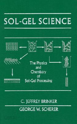 Sol-Gel Science: The Physics and Chemistry of Sol-Gel Processing