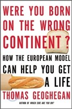 Were You Born on the Wrong Continent?: How the European Model Can Help You Get a Life