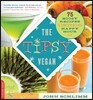 The Tipsy Vegan: 75 Boozy Recipes to Turn Every Bite Into Happy Hour