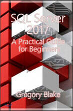 SQL Server 2017: A Practical Guide for Beginners