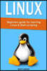 Linux: Beginners Guide for Learning Linux & Shell Scripting