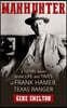 Manhunter: A Novel Based on the Life and Times of Frank Hamer, Texas Ranger