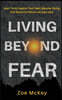 Living Beyond Fear: Learn To Act Against Your Fears, Become Daring, And Stand Firm When Life Gets Hard