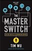 The Master Switch: The Rise and Fall of Information Empires