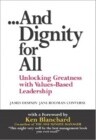 And Dignity for All: Unlocking Greatness Through Values-Based on Leadership