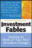 Investment Fables: Exposing the Myths of "Can't Miss" Investment Strategies