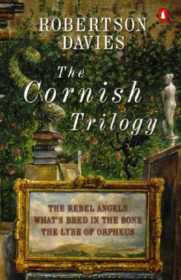 The Cornish Trilogy: The Rebel Angels; What&#39;s Bred in the Bone; The Lyre of Orpheus