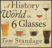 A History of the World in 6 Glasses
