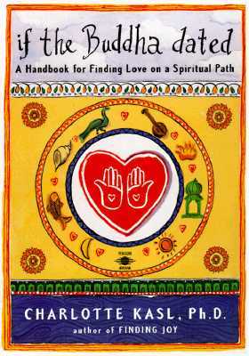 If the Buddha Dated: A Handbook for Finding Love on a Spiritual Path