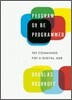 Program or Be Programmed: Ten Commands for a Digital Age
