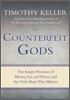 Counterfeit Gods: The Empty Promises of Money, Sex, and Power, and the Only Hope That Matters