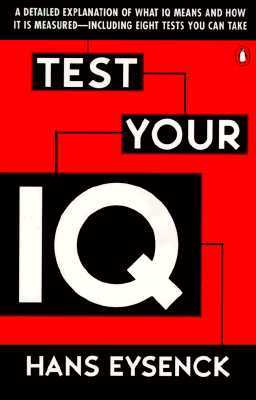 Test Your IQ: A Detailed Explanation of What IQ Means and How It Is Measured--Including Eight Tests You Can Take