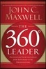 The 360 Degree Leader: Developing Your Influence from Anywhere in the Organization