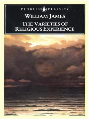 The Varieties of Religious Experience: A Study in Human Nature