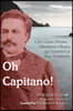 Oh Capitano!: Celso Cesare Moreno--Adventurer, Cheater, and Scoundrel on Four Continents