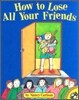 How to Lose All Your Friends