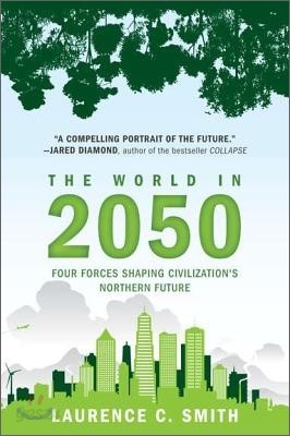 The World in 2050: Four Forces Shaping Civilization&#39;s Northern Future