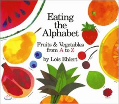 Eating the Alphabet: Fruits &amp; Vegetables from A to Z