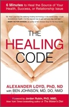 The Healing Code: 6 Minutes to Heal the Source of Your Health, Success, or Relationship Issue