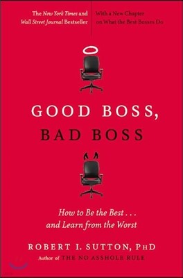 Good Boss, Bad Boss: How to Be the Best... and Learn from the Worst
