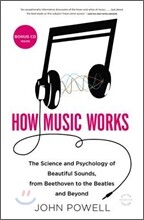 How Music Works: The Science and Psychology of Beautiful Sounds, from Beethoven to the Beatles and Beyond [With CD (Audio)]