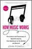 How Music Works: The Science and Psychology of Beautiful Sounds, from Beethoven to the Beatles and Beyond [With CD (Audio)]