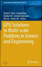 GPU Solutions to Multi-Scale Problems in Science and Engineering