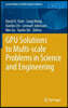 Gpu Solutions to Multi-Scale Problems in Science and Engineering